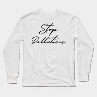 Stop Pollution: Endangered Species, Recycle, Recyclable, Renewable, Earth Day, Mother Nature, Mother Earth, Sustainable Living, Make A Difference, Live Thoughtfully, Conscious Consumer, Energy Efficiency Long Sleeve T-Shirt